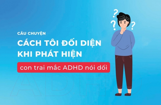 Tôi đau lòng khi con trai mắc ADHD nói dối — và đây là cách tôi đối diện