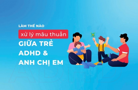 Cách xử lý mâu thuẫn giữa anh chị em khi một bé mắc ADHD