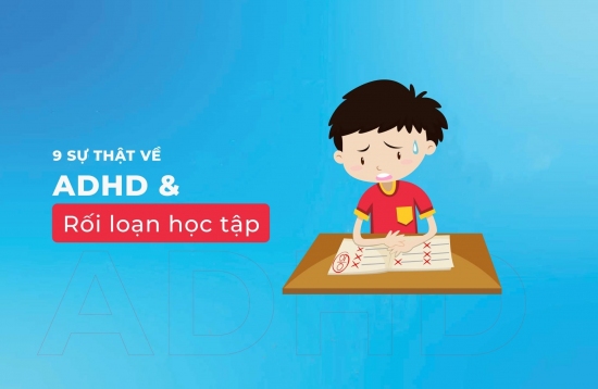 9 sự thật quan trọng về ADHD và rối loạn học tập