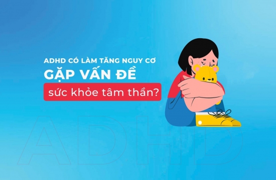 ADHD có làm tăng nguy cơ gặp các vấn đề sức khỏe tâm thần không?