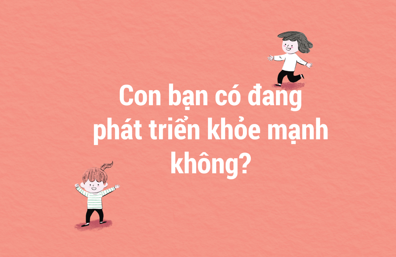 Con bạn có đang phát triển khỏe mạnh không