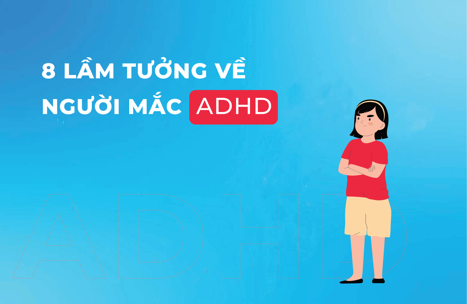 8 lầm tưởng về người mắc adhd