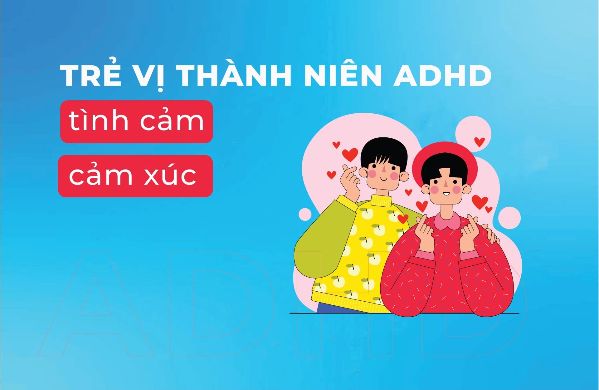 Trẻ vị thành niên ADHD - Tình cảm & cảm xúc