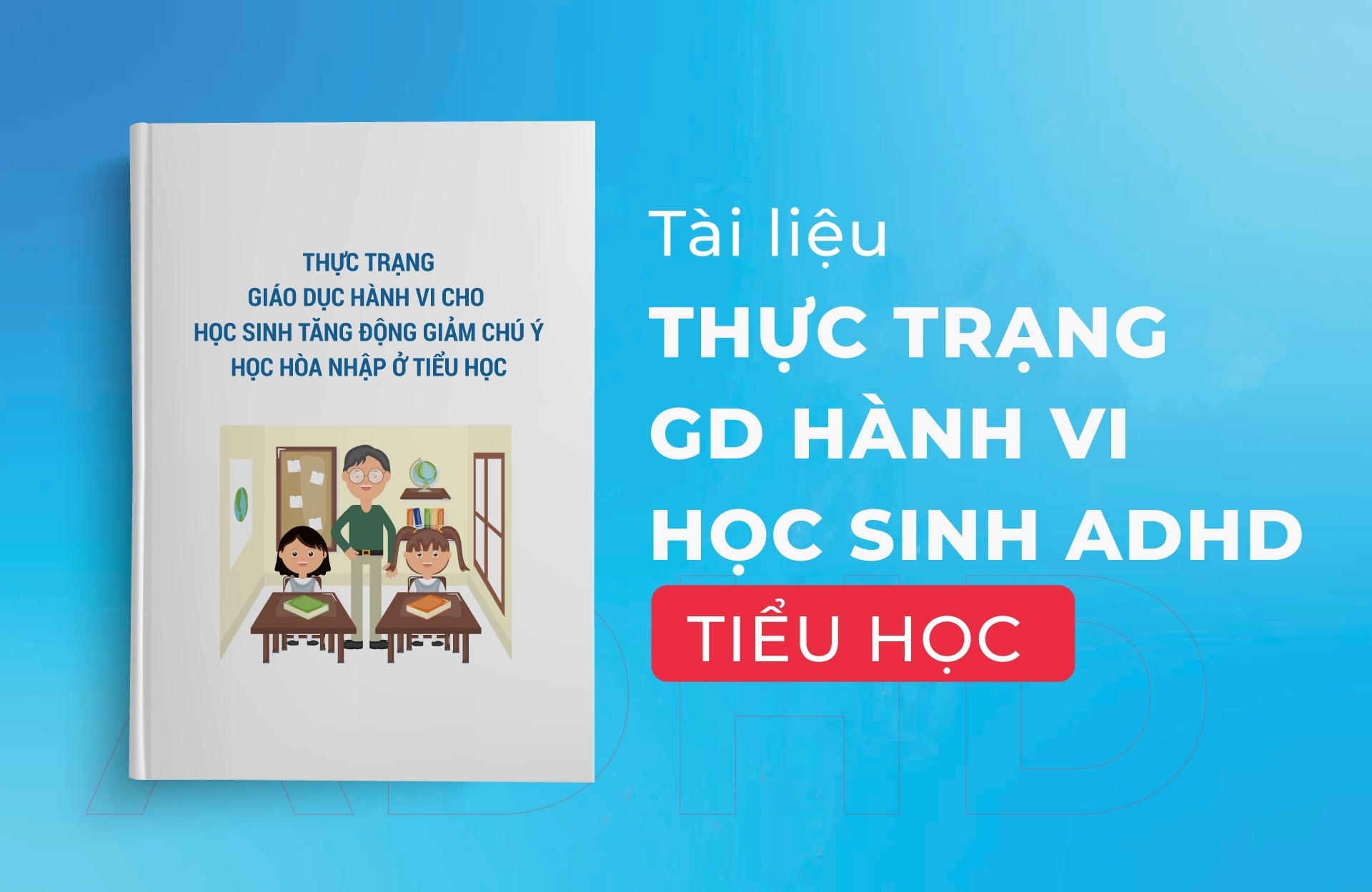 Thực trạng giáo dục hành vi cho học sinh tăng động giảm chú ý học hòa nhập ở Tiểu học