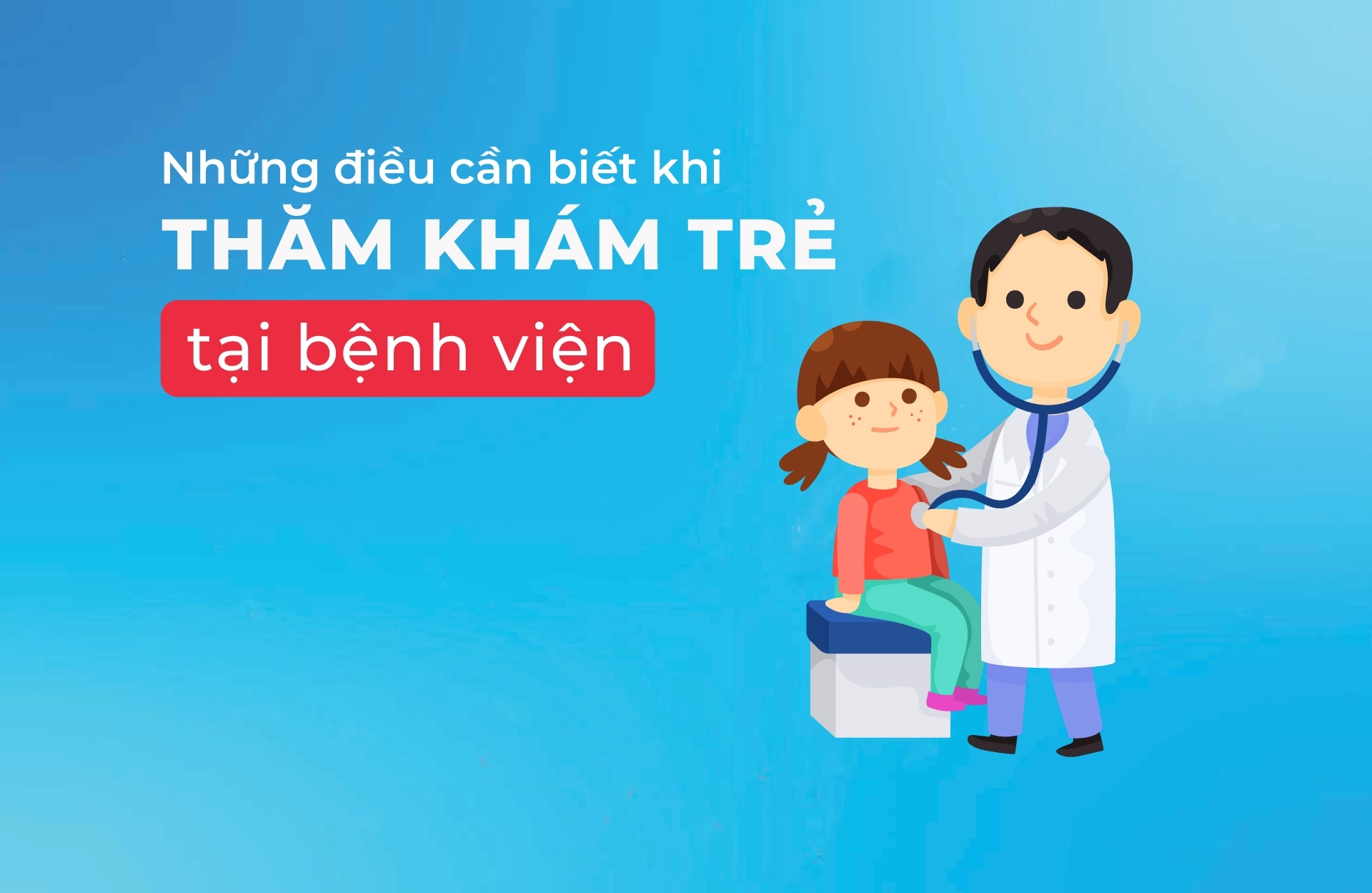 Những điều cần biết khi thăm khám trẻ tại bệnh viện