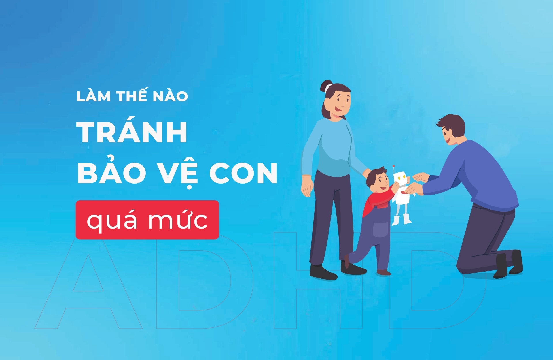Cách tránh bảo vệ con quá mức